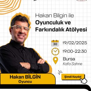 Hakan Bilgin ile Oyunculuk ve Farkındalık Atölyesi